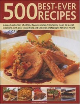 Hardcover 500 Best-Ever Recipes: A Superb Collection of All-Time Favourite Dishes, from Family Meals to Special Occasions, with Clear Instructions and Book