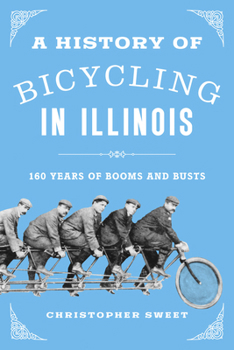 Hardcover A History of Bicycling in Illinois: 160 Years of Booms and Busts Book