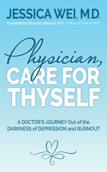 Paperback Physician, Care for Thyself: A Doctor's Journey Out of the Darkness of Depression and Burnout Formerly Subtitled True Confessions of an Ob/GYN Who Book