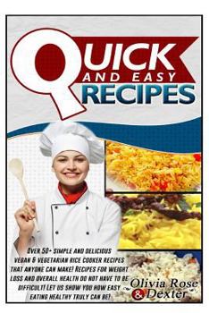 Paperback Quick & Easy Recipes: Over 50 Simple and Delicious Vegan & Vegetarian Rice Cooker Recipes That Anyone Can Make! Recipes for Weight Loss & Ov Book