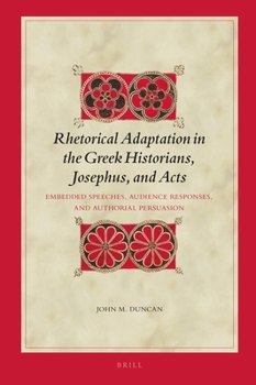 Hardcover Rhetorical Adaptation in the Greek Historians, Josephus, and Acts Set: Embedded Speeches, Audience Responses, and Authorial Persuasion Book