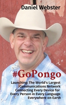 Hardcover #GoPongo: Launching: The World's Largest Communications Network Connecting Every Device for Every Person in Every Language Everywhere on Earth [Large Print] Book