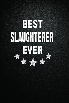 Paperback Best Slaughterer Ever: 6"x9" Inch- 100 Pages Blank Lined Journal Notebook Appreciation Gift. Paperback. Birthday or Christmas Gift For Slaugh Book