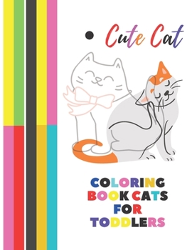 Paperback Cute Cat Coloring Book CATS For Toddlers: 50 big, simple and fun designs and Cat Lovers Ages 2-4, 8.5 x 11 Inches (21.59 x 27.94 cm) Book