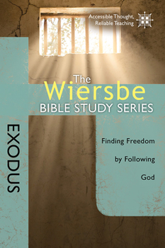 Exodus: Finding Freedom By Following God - Book #4 of the Wiersbe Bible Study
