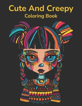 Cute And Creepy Coloring Book: Adorable Spooky Kawaii Manga Girls, Monsters And Creatures