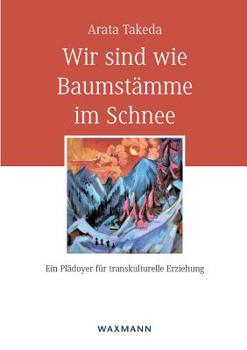 Paperback Wir sind wie Baumstämme im Schnee: Ein Plädoyer für transkulturelle Erziehung [German] Book