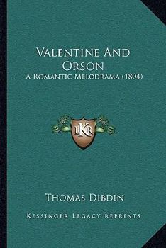 Paperback Valentine And Orson: A Romantic Melodrama (1804) Book