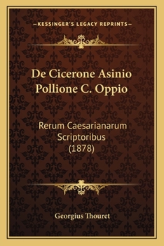 Paperback De Cicerone Asinio Pollione C. Oppio: Rerum Caesarianarum Scriptoribus (1878) [Latin] Book