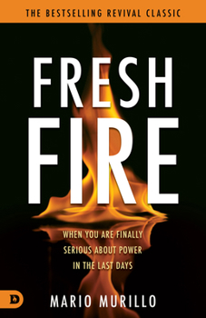 Paperback Fresh Fire: When You Are Finally Serious about Power in the End Times Book