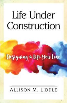 Paperback Life Under Construction: Designing a Life You Love Book