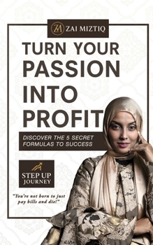 Paperback Turn Your Passion into Profit: Discover the 5 Secret Formulas to Success Book