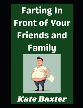 Farting In Front of Your Friends and Family!: How To Get Away With It (Stinkology)