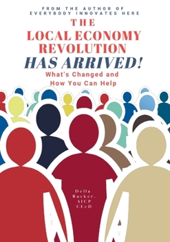 Paperback The Local Economy Revolution Has Arrived: What's Changed and How You Can Help Book