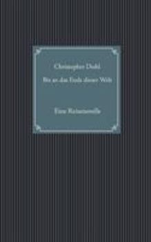 Paperback Bis an das Ende dieser Welt: Eine Reisenovelle [German] Book