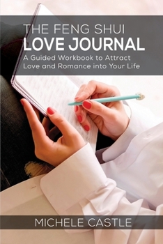 Paperback The Feng Shui Love Journal: A Guided Workbook to Attract Love and Romance into Your Life Book