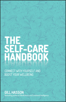 The Self-Care Handbook : Connect with Yourself and Boost Your Wellbeing