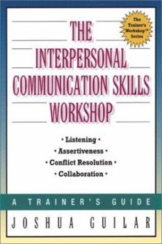 Paperback The Interpersonal Communication Skills Workshop: A Trainer's Guide (The Trainer's Workshop(TM) Series) Book
