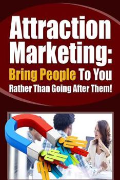 Paperback Attraction Marketing: Bring People To You Rather Than Going After Them Book