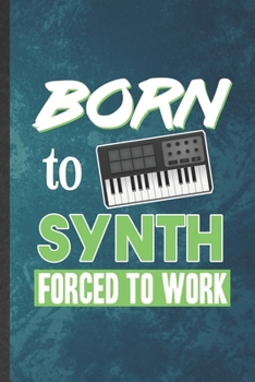 Paperback Born to Synth Forced to Work: Funny Blank Lined Music Teacher Keyboardist Notebook/ Journal, Graduation Appreciation Gratitude Thank You Souvenir Ga Book