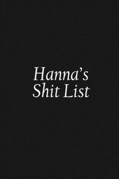 Paperback Hanna's Shit List: Hanna Gift Notebook, Funny Personalized Lined Note Pad for Women Named Hanna, Lined Novelty Journal, Sarcastic Cool Of Book