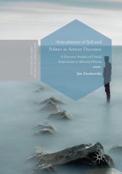 Paperback Articulations of Self and Politics in Activist Discourse: A Discourse Analysis of Critical Subjectivities in Minority Debates Book