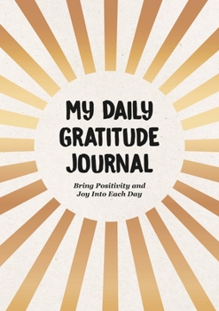 Paperback My Daily Gratitude Journal: Bring Positivity and Joy Into Each Day Book