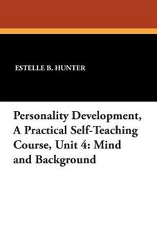 Paperback Personality Development, a Practical Self-Teaching Course, Unit 4: Mind and Background Book