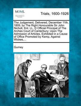 Paperback The Judgement, Delivered, December 11th, 1809, by the Right Honourable Sir John Nicholl, Knt. LL. D Official Principal of the Arches Court of Canterbu Book