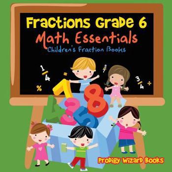 Paperback Fractions Grade 6 Math Essentials: Children's Fraction Books Book