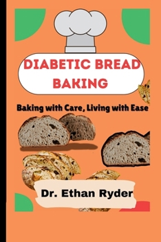 Paperback Diabetic Bread Baking: Baking with Care, Living with Ease Book