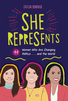 Paperback She Represents: 44 Women Who Are Changing Politics . . . and the World Book