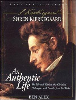 Hardcover Soren Kierkgaard: An Authentic Life, the Life and Writings of a Christian Philosopher with Samples of His Works Book