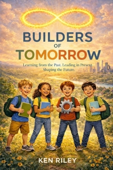 Paperback The Builders of Tomorrow: Learning from the Past. Leading in the Present. Shaping the Future Book