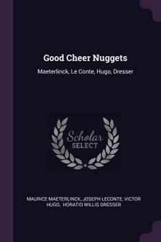 Paperback Good Cheer Nuggets: Maeterlinck, Le Conte, Hugo, Dresser Book