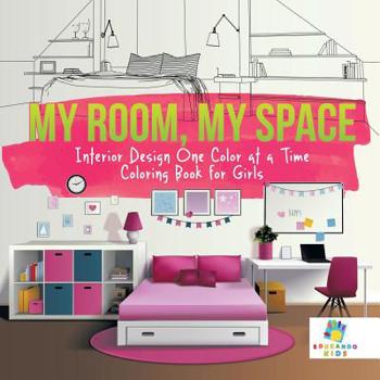 Paperback My Room, My Space Interior Design One Color at a Time Coloring Book for Girls Book