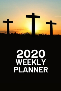 Paperback 2020 Weekly Planner: Three Crosses Christian 52 Week Journal 6 x 9 inches, Organizer Calendar Schedule Appointment Agenda Notebook Book