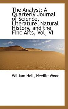 The Analyst : A Quarterly Journal of Science, Literature, Natural History, and the Fine Arts, Vol, VI