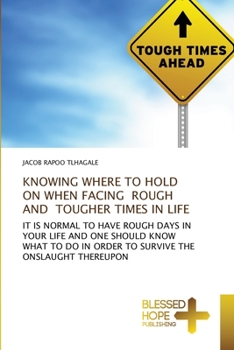 Paperback Knowing Where to Hold on When Facing Rough and Tougher Times in Life Book