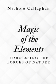 Magic of the Elements: Harnessing the Forces of Nature