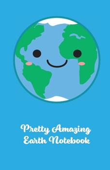 Pretty Amazing Earth Notebook : Pretty Amazing