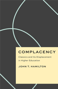 Paperback Complacency: Classics and Its Displacement in Higher Education Book