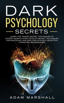 Paperback Dark Psychology Secrets: Learn the trade's secret Techniques of covert Manipulation, Develop Secret Techniques for Emotional and Mind, Exploita Book