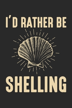 I'd Rather Be Shelling: Meeresfr�chte Liebhaber Meeresfr�chte Sammler Strand K�ste Notizbuch liniert DIN A5 - 120 Seiten f�r Notizen, Zeichnungen, Formeln Organizer Schreibheft Planer Tagebuch