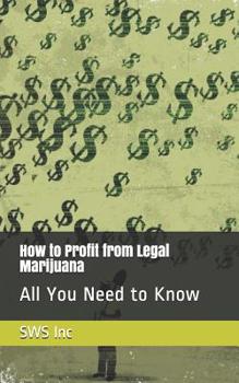 Paperback How to Profit from Legal Marijuana: All You Need to Know Book