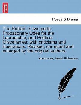 The Rolliad in Two Parts: Probationary Odes for the Laureatship and Political Miscellanies with Criticisms and Illustrations
