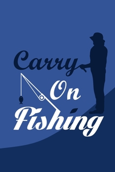 Carry On Fishing: Blank Lined Notebook: Fishing Logbook Journal Fishermen Log 6x9 | 110 Blank  Pages | Plain White Paper | Soft Cover Book