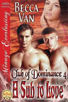 Paperback A Sub to Love [Club of Dominance 4] (Siren Publishing Menage Everlasting) Book