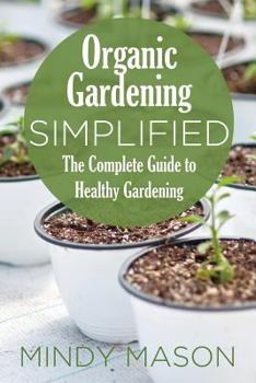 Paperback Organic Gardening Simplified the Complete Guide to Healthy Gardening Book