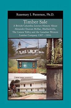 Paperback Timber Sale: A British Columbia Literary History About Alexander Duncan McRae, Maillardville, The Comox Valley and the Canadian Wes Book